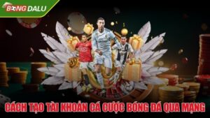 Cách tạo tài khoản cá cược bóng đá qua mạng đơn giản nhất