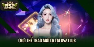 Bóng đá luôn là tâm điểm tại thể thao B52 Club